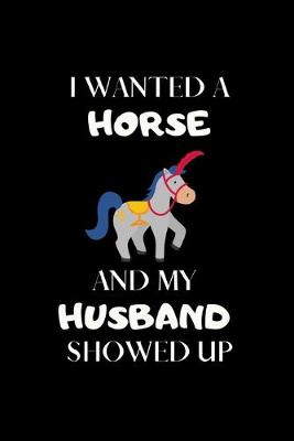 Book cover for I Wanted A Horse And My Husband Showed Up