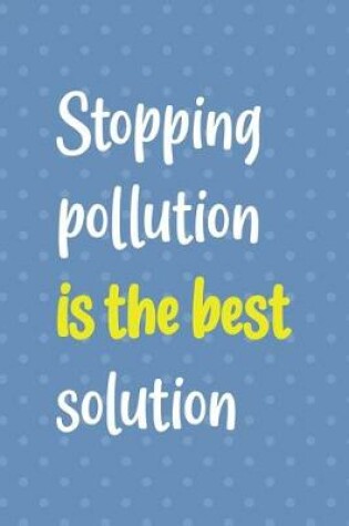 Cover of Stopping Pollution Is The Best Solution