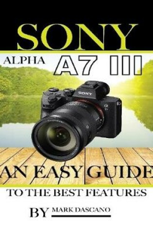 Cover of Sony Alpha A7 3: An Easy Guide to the Best Features