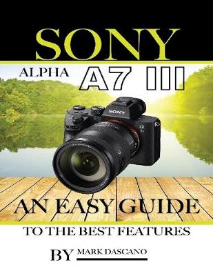 Book cover for Sony Alpha A7 3: An Easy Guide to the Best Features