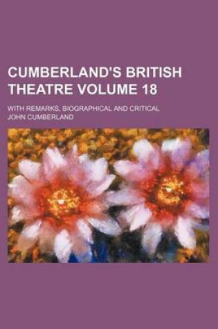 Cover of Cumberland's British Theatre Volume 18; With Remarks, Biographical and Critical