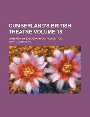 Book cover for Cumberland's British Theatre Volume 18; With Remarks, Biographical and Critical