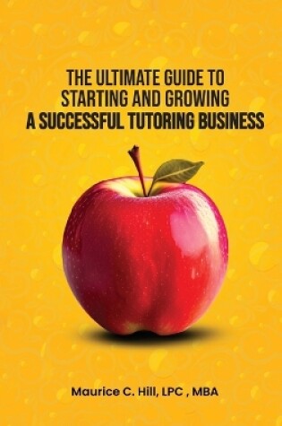 Cover of The Ultimate Guide to Starting and Growing a Successful Tutoring Business