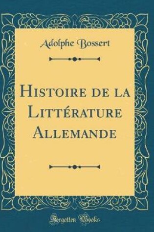 Cover of Histoire de la Littérature Allemande (Classic Reprint)