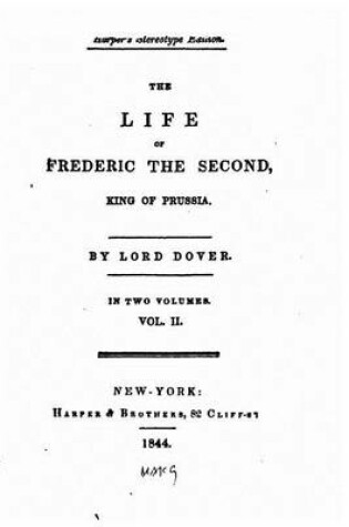 Cover of The Life of Frederic the Second, King of Prussia - Vol. II