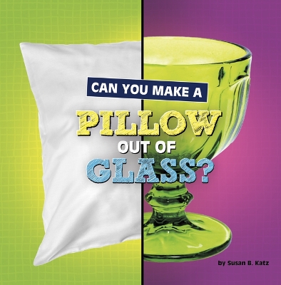Cover of Can You Make a Pillow Out of Glass?