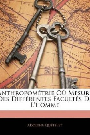 Cover of Anthropométrie Où Mesure Des Différentes Facultés De L'homme