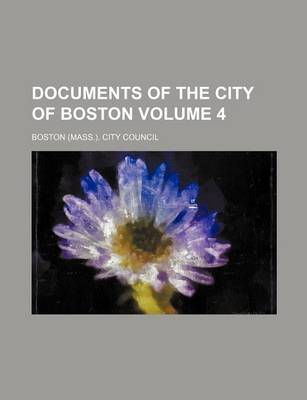 Book cover for Documents of the City of Boston Volume 4