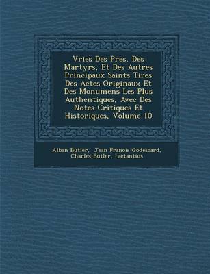 Book cover for Vries Des P Res, Des Martyrs, Et Des Autres Principaux Saints Tir Es Des Actes Originaux Et Des Monumens Les Plus Authentiques, Avec Des Notes Critiques Et Historiques, Volume 10