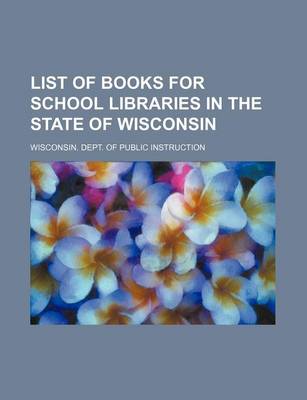 Book cover for List of Books for School Libraries in the State of Wisconsin