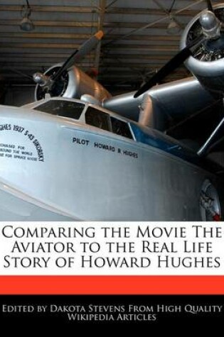 Cover of Comparing the Movie the Aviator to the Real Life Story of Howard Hughes