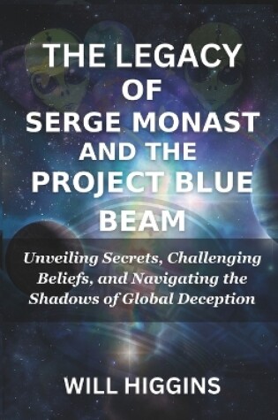 Cover of The Legacy of Serge Monast and the ProjЕct Blue Beam