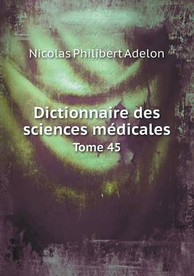 Book cover for Dictionnaire des sciences médicales Tome 45