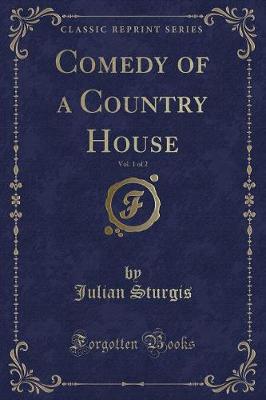 Book cover for Comedy of a Country House, Vol. 1 of 2 (Classic Reprint)