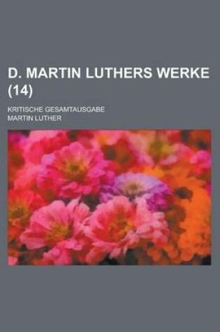 Cover of D. Martin Luthers Werke; Kritische Gesamtausgabe (14 )