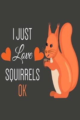 Book cover for I Just Love Squirrels Ok