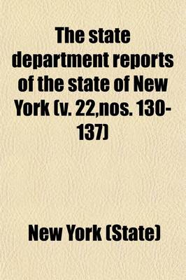 Book cover for The State Department Reports of the State of New York (Volume 22, Nos. 130-137)