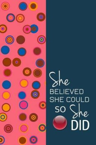 Cover of She Believed She Could So She Did - A Journal of Sophistication (Design 5)