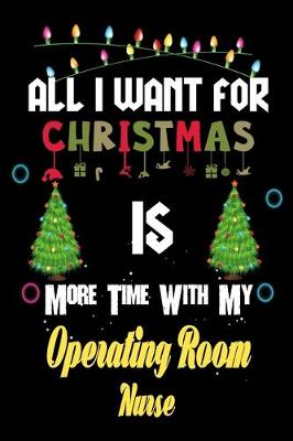 Book cover for All I want for Christmas is more time with my Operating Room Nurse