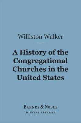 Book cover for A History of the Congregational Churches in the United States (Barnes & Noble Digital Library)