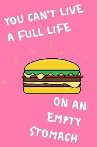 Cover of You Can't Live A Full Life On An Empty Stomach