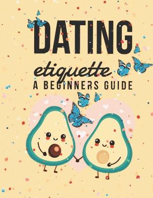 Book cover for Dating Etiquette - A Beginner's Guide