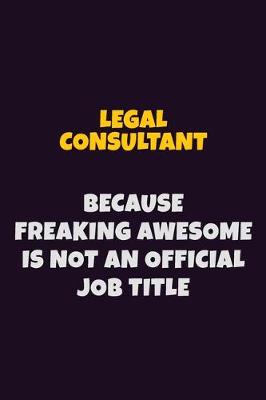 Book cover for Legal Consultant, Because Freaking Awesome Is Not An Official Job Title