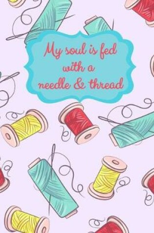 Cover of My Soul Is Fed With A Needle And Thread