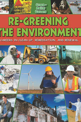 Cover of Re-Greening the Environment: Careers in Cleanup, Remediation, and Restoration