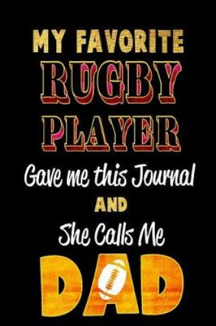 Cover of My Favorite Rugby Player Gave Me This Journal and She Calls Me Dad