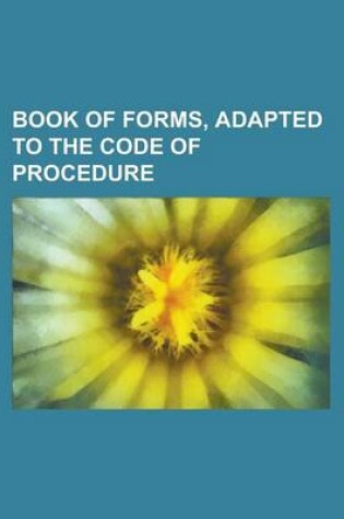 Cover of Book of Forms, Adapted to the Code of Procedure