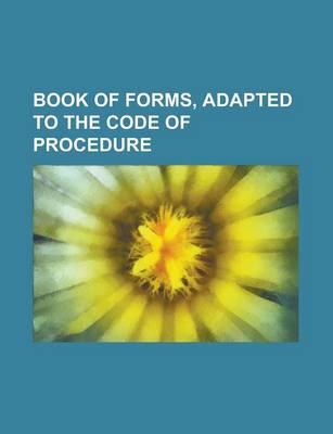 Book cover for Book of Forms, Adapted to the Code of Procedure