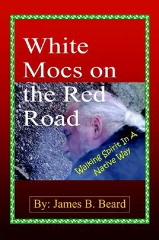 Cover of White Mocs on the Red Road: Walking Spirit in a Native Way