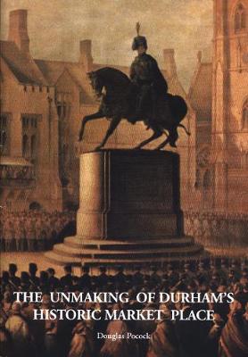 Book cover for The Unmaking of Durham's historic market place