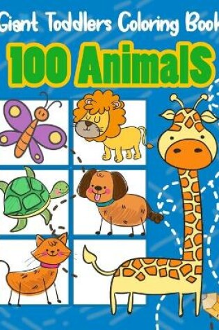 Cover of Giant Toddlers Coloring Book 100 animals