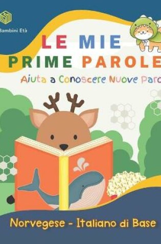 Cover of Le Mie Prime Parole Bambini Eta. Aiuta A Conoscere Nuove Parole. Norvegese-Italiano Di Base