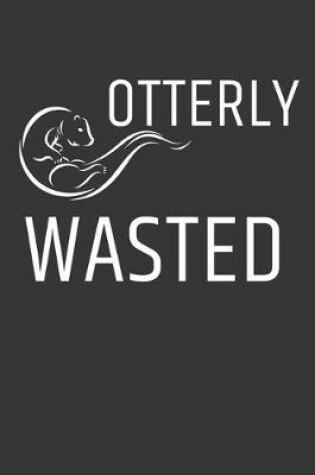 Cover of Otterly Wasted Notebook