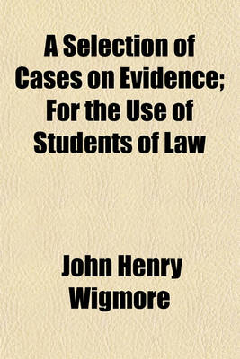 Book cover for A Selection of Cases on Evidence; For the Use of Students of Law