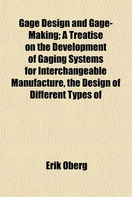 Book cover for Gage Design and Gage-Making; A Treatise on the Development of Gaging Systems for Interchangeable Manufacture, the Design of Different Types of