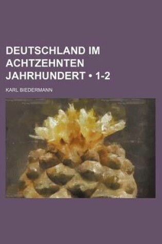 Cover of Deutschland Im Achtzehnten Jahrhundert (1-2)