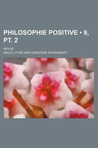 Cover of Philosophie Positive (9, PT. 2); Revue