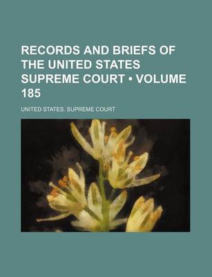 Book cover for Records and Briefs of the United States Supreme Court (Volume 185)