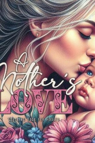 Cover of A Mother´s Love Coloring Book for Adults