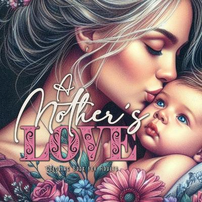 Book cover for A Mother´s Love Coloring Book for Adults