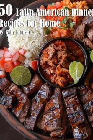 Cover of 50 Latin American Dinner Recipes for Home