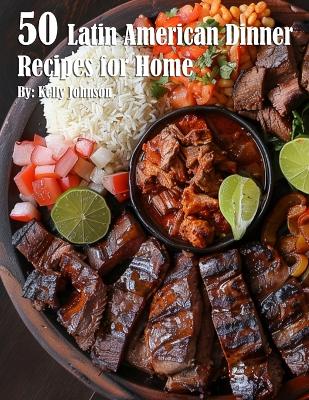 Book cover for 50 Latin American Dinner Recipes for Home