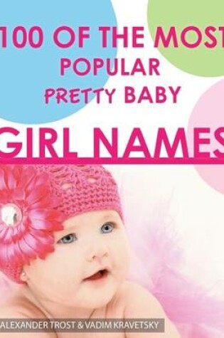 Cover of 100 of the Most Popular Pretty Baby Girl Names