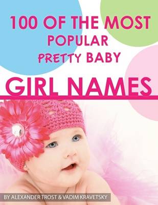 Book cover for 100 of the Most Popular Pretty Baby Girl Names