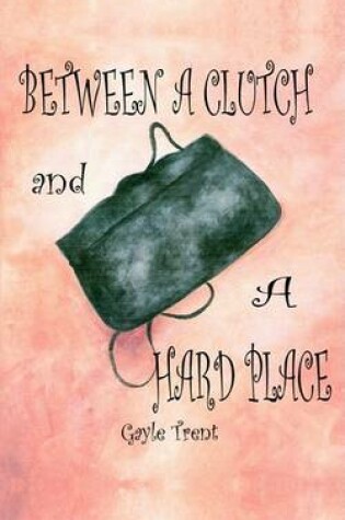 Cover of Between a Clutch and a Hard Place