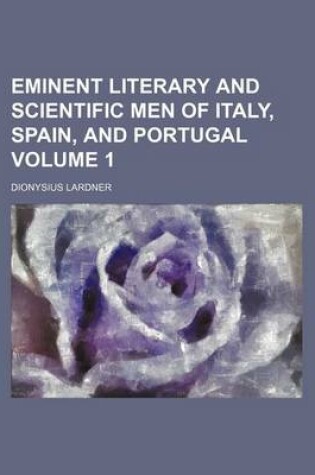 Cover of Eminent Literary and Scientific Men of Italy, Spain, and Portugal Volume 1